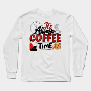 It's Always Coffee Time Long Sleeve T-Shirt